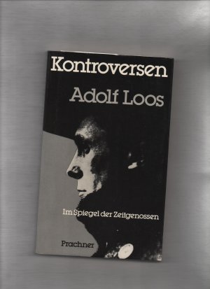 Kontroversen : Adolf Loos im Spiegel d. Zeitgenossen. hrsg. von Adolf Opel