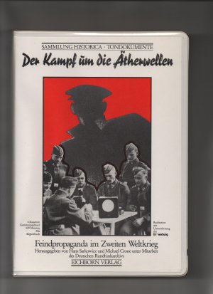 Der Kampf um die Ätherwellen: Feindpropaganda im Zweiten Weltkrieg. hrsg. von Hans Sarkowicz und Michael Crone unter Mitarb. des Deutschen Rundfunkarchivs / Sammlung historica