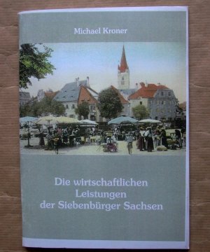 gebrauchtes Buch – Michael Kroner – Die wirtschaftlichen Leistungen der Siebenbürger Sachsen. [Schriftenreihe Geschichte der Siebenbürger Sachsen und ihrer wirtschaftlich-kulturellen Leistungen. Heft 5.]