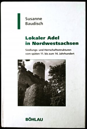 Lokaler Adel in Nordwestsachsen - Siedlungs- und Herrschaftsstrukturen vom späten 11. bis zum 14. Jahrhundert