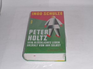 gebrauchtes Buch – Ingo Schulze – Peter Holtz: Sein glückliches Leben erzählt von ihm selbst.