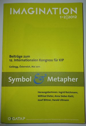 Imagination 1 - 2 / 2012. Symbol & Metapher. Beiträge zum 12. Internationalen Kongress für KIP. Goldegg, Österreich, Mai 2011.