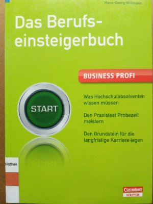 gebrauchtes Buch – Hans-Georg Willmann – Business Profi. Das Berufseinsteigerbuch - - Was Hochschulabsolventen wissen müssen- Den Praxistest Probezeit meistern - Die Grundsteine für die langfristige Karriere legen