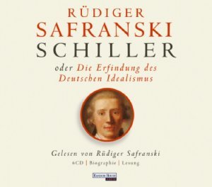 Friedrich Schiller oder die Erfindung des Deutschen Idealismus: Sachbuch - Lesung des Autors, 6CD-Box, neu u. in Folie!