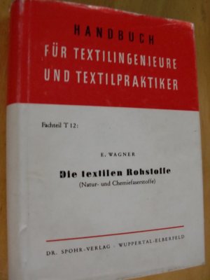 Die textilen Rohstoffe (Natur- und Chemiefaserstoffe). Handbuch für Textilingenieure und Textilpraktiker ; Teil T 12 - 5. Überarbeitete und erweiterte Auflage