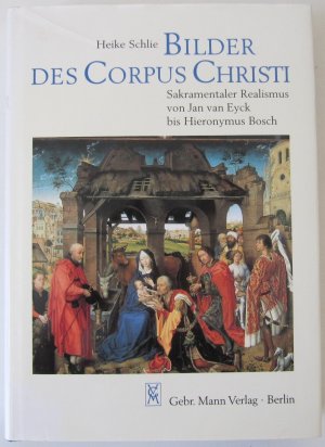 Bilder des Corpus Christi - Sakramentaler Realismus von Jan van Eyck bis Hieronymus Bosch