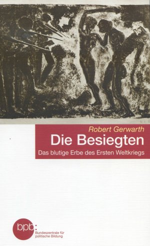 gebrauchtes Buch – Robert Gerwarth – Die Besiegten. Das blutige Ende des Ersten Weltkriegs. Ausgabe der Bundeszentrale für politische Bildung