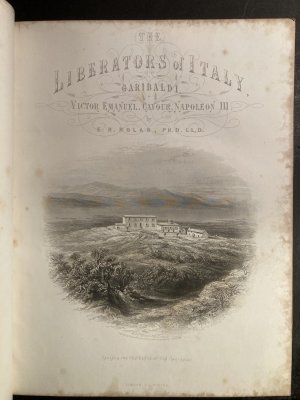 The Liberators of Italy: or The Lives of General Garibaldi; Victor Emmanuel King of Italy; Count Cavour; and Napoleon III., Emperor of the French.