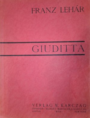 Giuditta. Musikalische Komödie in fünf Bildern. Klavierauszug mit Gesangstimmen. Erstausgabe.