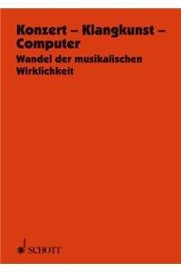 Konzert - Klangkunst - Computer - Wandel der musikalischen Wirklichkeit