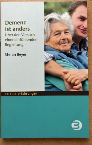 Demenz ist anders - Über den Versuch einer einfühlenden Begleitung