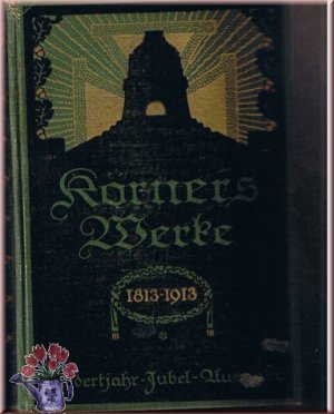 Körners sämtliche Werke Hundertjahr-Jubelausgabe  1813 - 1913