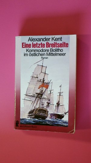 gebrauchtes Buch – Alexander Kent – EINE LETZTE BREITSEITE. Kommodore Bolitho im östl. Mittelmeer ; Roman