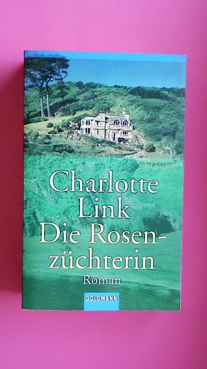 gebrauchtes Buch – Charlotte Link – DIE ROSENZÜCHTERIN. Roman