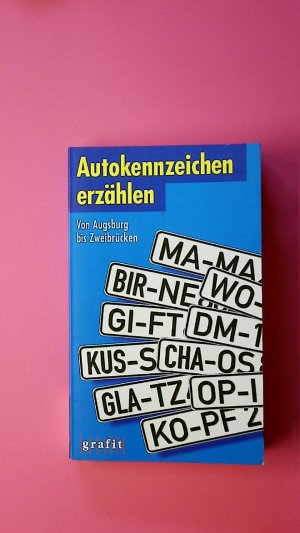 AUTOKENNZEICHEN ERZÄHLEN. von Augsburg bis Zweibrücken