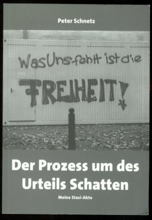 Der Prozess um des Urteils Schatten - Meine Stasi-Akte