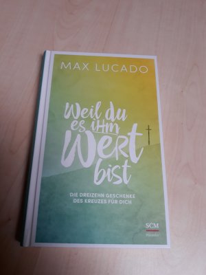 gebrauchtes Buch – Max Lucado – Weil du es ihm wert bist - Die dreizehn Geschenke des Kreuzes für dich