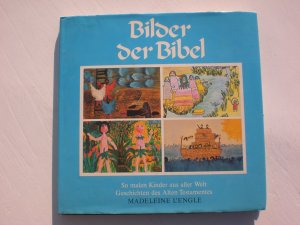 Bilder der Bibel - So malen Kinder aus aller Welt Geschichten des Alten Testaments