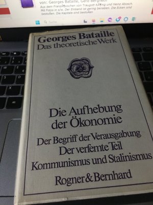 Die Aufhebung der Ökonomie (Der Begriff der Verausgabnug, Der verfemte Teil, Kommunismus und Stalinismus) (Das theoretische Werk)