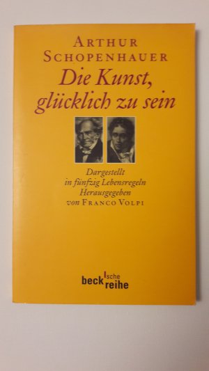 gebrauchtes Buch – Arthur Schopenhauer – Die Kunst, glücklich zu sein Dargestellt in fünfzig Lebensregeln