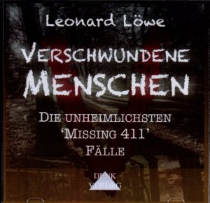 neues Hörbuch – Leonard Löwe – Verschwundene Menschen Teil 1 - Die unheimlichesten Missing 411 Fälle