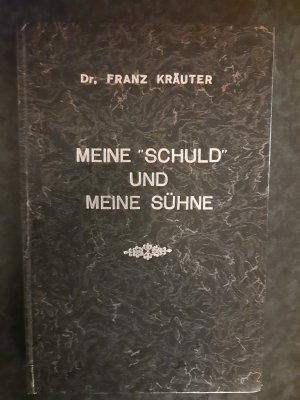 gebrauchtes Buch – Dr. Franz Kräuter – Meine "Schuld" und meine Sühne