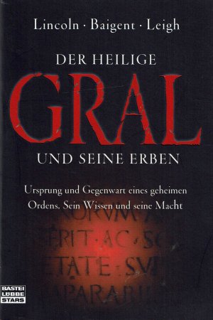 Der Heilige Gral und seine Erben - Ursprung und Gegenwart eines geheimen Ordens. Sein Wissen und seine Macht (Bastei 77002)