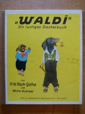 antiquarisches Buch – Koch-Gotha, Fritz; Andreas – Waldi - Ein lustiges Dackelbuch - Erstausgabe SAMMLEREXEMPLAR!!