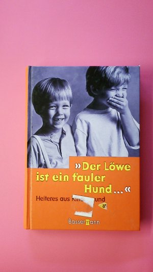 gebrauchtes Buch – Hrsg.]: Martin, Marie – DER LÖWE IST EIN FAULER HUND. Heiteres aus Kindermund