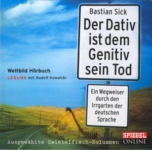 Der Dativ ist dem Genetiv sein Tod - Lesung mit Rudolf Kowalski; Audio-CD - Laufzeit ca. 76 Minuten - Mit 13 Tracks - Die Zwiebelfisch-Kolumnen Spiegel Online