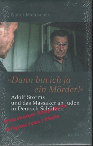 gebrauchtes Buch – Walter Manoschek – Dann bin ich ja ein Mörder!«  Adolf Storms und das Massaker an Juden in Deutsch Schützen  *  *  - Manoschek, Walter