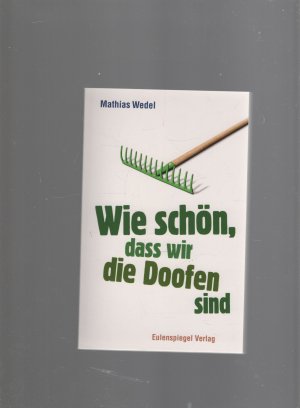 gebrauchtes Buch – Mathias Wedel – Wie schön, dass wir die Doofen sind