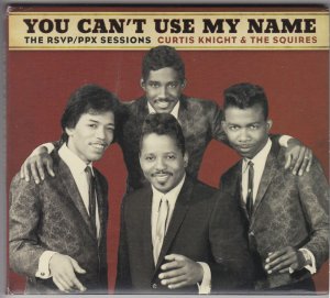 Curtis Knight & The Squires (Jimi Hendrix) – You Can't Use My Name - The RSVP / PPX Sessions