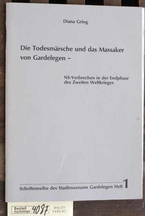 Die Todesmärsche und das Massaker von Gardelegen NS-Verbrechen in der Endphase des Zweiten Weltkrieges. Hrsg.: Stadtmuseum Gardelegen
