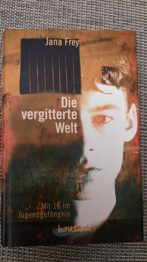 gebrauchtes Buch – Jana Frey – Die vermittelte Welt / Mit 16 im Jugendgefängnis