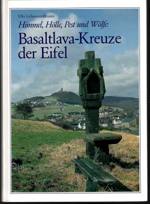 Himmel, Hölle, Pest und Wölfe: Basaltlava-Kreuze in der Eifel