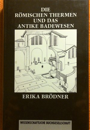 Die römischen Thermen und das antike Badewesen - Eine kulturhistorische Betrachtung