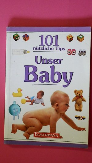 UNSER BABY. , 101 nützliche Tips