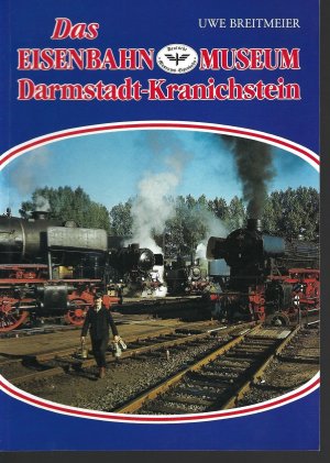 gebrauchtes Buch – Uwe Breitmeier – Das Eisenbahnmuseum Darmstadt-Kranichstein