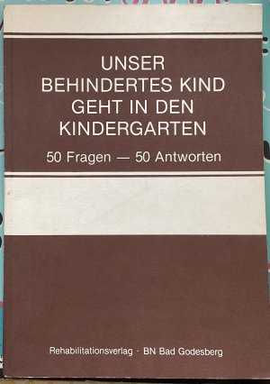 Unser behindertes Kind geht in den Kindergarten 50 Fragen- 50 Antworten