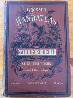 Großer Handatlas Naturgeschichte aller drei Reiche. Herausgegeben unter Mitwirkung hervorragender Künstler und Fachgelehrter