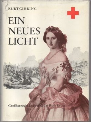 antiquarisches Buch – Kurt Gihring – Ein neues Licht. Großherzogin Luise und das Rote Kreuz.