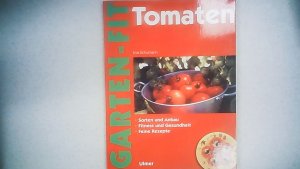 Tomaten - Sorten und Anbau, Fitness und Gesundheit, Feine Rezepte