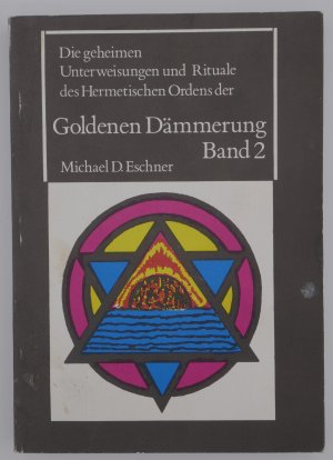 gebrauchtes Buch – Eschner, Michael D – Die geheimen Unterweisungen und Rituale des Hermetischen Ordens der Goldenen Dämmerung, Band 2