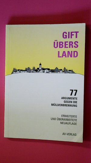 gebrauchtes Buch – Hrsg.]: Autorengruppe Yorckstrasse 42 – GIFT ÜBERS LAND. 77 Argumente gegen die Müllverbrennung