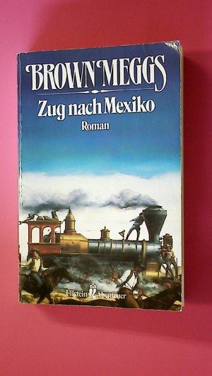 gebrauchtes Buch – Brown Meggs – ZUG NACH MEXIKO. Roman