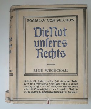 Die Not unseres Rechts. Eine Wegschau von Bogislav von Selchow - mit Original - Schutzumschlag