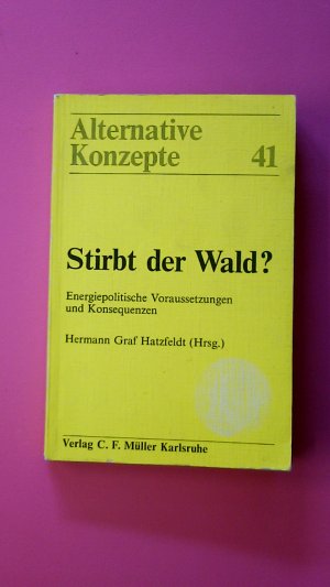 STIRBT DER WALD?. Energiepolit. Voraussetzungen u. Konsequenzen