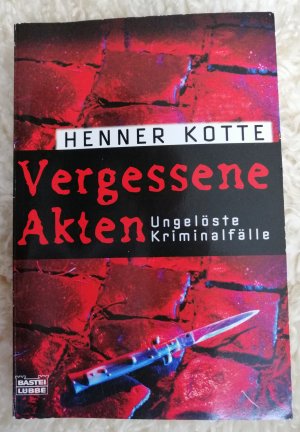 gebrauchtes Buch – Henner Kotte – Vergessene Akten Ungelöste Kriminalfälle