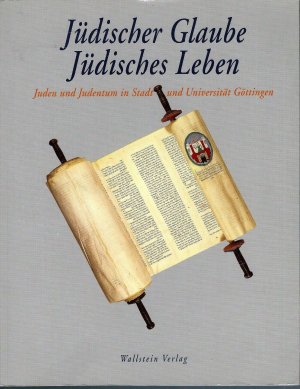 Jüdischer Glaube - Jüdisches Leben; Juden und Judentum in Stadt und Universität Göttingen